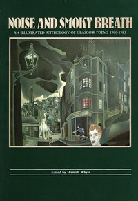 Noisy and Smoky Breath: An Illustrated Anthology of Glasgow Poems 1900-1983