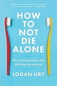 How to Not Die Alone (Simon & Schuster 2021)