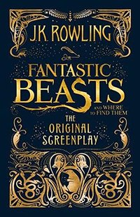 Fantastic Beasts and Where to Find Them (Little, Brown 2016)