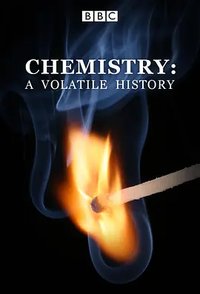 Chemistry: A Volatile History (Miniseries)