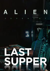 Alien: Covenant - Prologue: Last Supper