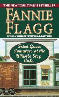 Fried Green Tomatoes at the Whistlestop Cafe (Ballantine Books 2000)
