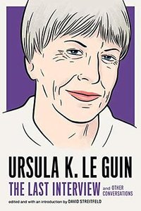 Ursula K. Le Guin: The Last Interview