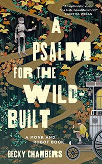 A Psalm for the Wild-Built (Tordotcom 2021)