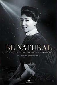 Be Natural: The Untold Story of Alice Guy-Blaché