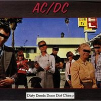 Dirty Deeds Done Dirt Cheap
