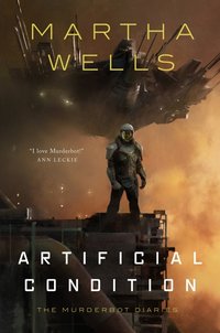 Artificial Condition (Tor Books 2018)