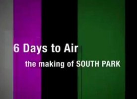 6 Days to Air: The Making of South Park