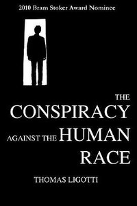 The Conspiracy Against the Human Race (Hippocampus Press 2011)