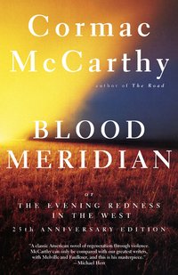 Blood Meridian, or, the Evening Redness in the West (Vintage Books 2010)