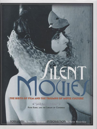 Silent Movies: The Birth of Film and the Triumph of Movie Culture