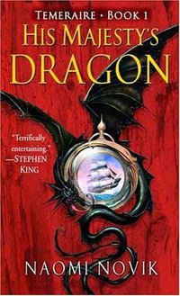 His Majesty's Dragon (Temeraire, Book 1)