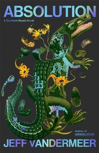 Absolution A Southern Reach Novel
