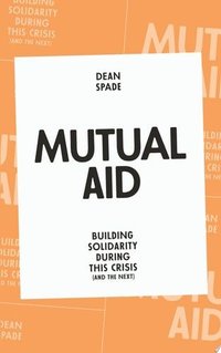 Mutual Aid Building Solidarity During This Crisis (and the Next) (Verso Books 2020)