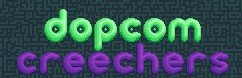 Dopcom creechers