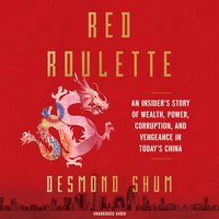 Red Roulette: An Insider's Story of Wealth, Power, Corruption and Vengeance in Today's China (Simon & Schuster Audio UK 2021)