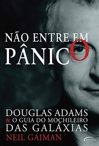 Não Entre Em Pânico - Douglas Adams & O Guia Do Mochileiro Das Galáxias