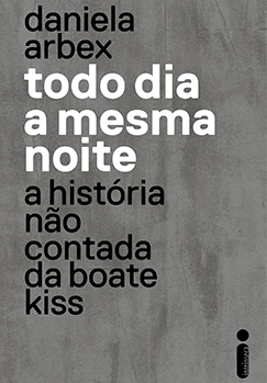 Todo dia a mesma noite: A história não contada da Boate Kiss