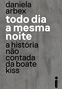 Todo dia a mesma noite: A história não contada da Boate Kiss