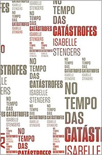 No tempo das catástrofes: resistir à barbárie que se aproxima (Cosac Naify 2015)