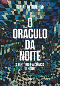 O Oráculo da Noite : A História e a Ciência do Sonho