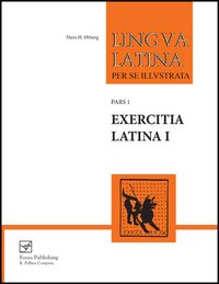 Lingua Latina per se Illustrata: Pars I: Exercitia Latina I