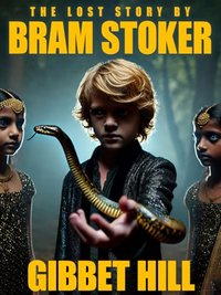 Gibbet Hill: The Lost Story by Bram Stoker (A Stoker Book 2024)