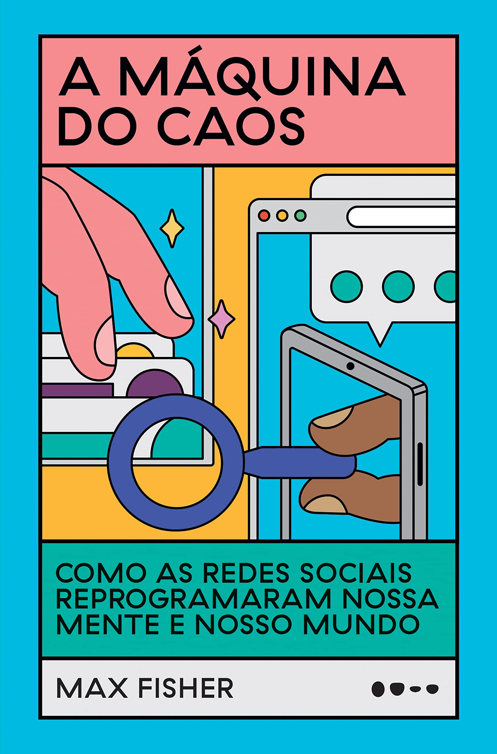 A máquina do caos: como as redes sociais reprogramaram nossa mente e nosso mundo