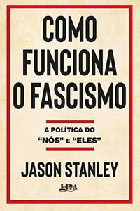 Como funciona o fascismo. A politica do nos e eles (L&PM 1900)