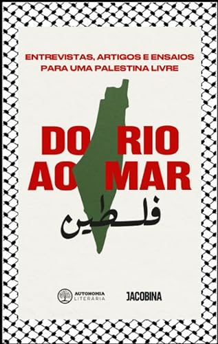 Do rio ao mar: entrevistas, artigos e ensaios para uma Palestina livre (Historias não contadas)