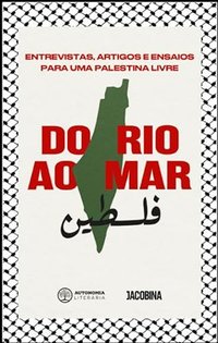 Do rio ao mar: entrevistas, artigos e ensaios para uma Palestina livre (Historias não contadas)
