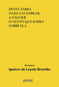 Desta terra nada vai sobrar, a não ser o vento que sopra sobre ela