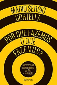 Por que fazemos o que fazemos?: aflições vitais sobre trabalho, carreira e realização
