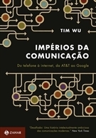 Impérios da Comunicação: Do Telefone à Internet, da AT&T ao Google