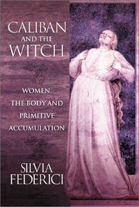 Caliban and the Witch (Autonomedia 2004)