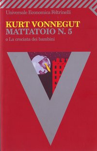 Mattatoio n. 5 o La crociata dei Bambini (Feltrinelli 2005)