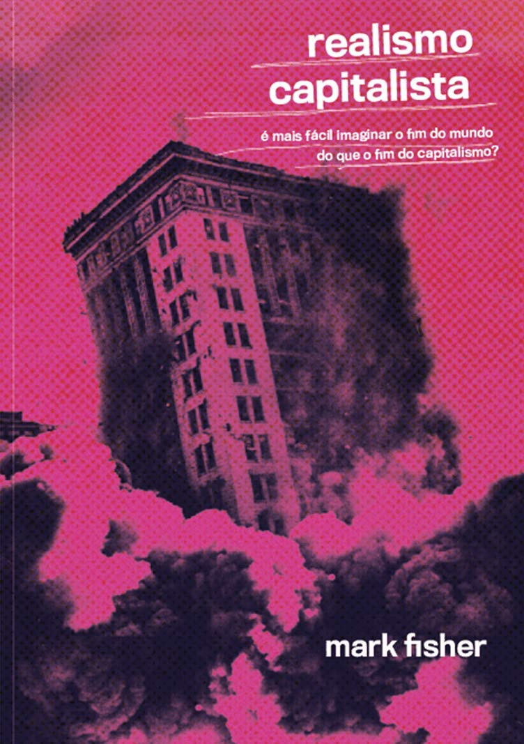 Realismo Capitalista: É Mais Fácil Imaginar o Fim do Mundo do que o Fim do Capitalismo