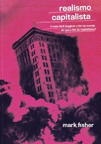 Realismo Capitalista: É Mais Fácil Imaginar o Fim do Mundo do que o Fim do Capitalismo (Autonomia Literária 2020)