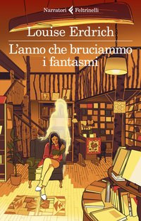 L'anno che bruciammo i fantasmi (Feltrinelli 2023)