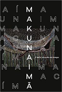 Makunaimã: o mito através do tempo