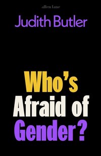 Who's Afraid of Gender? (Allen Lane 2024)