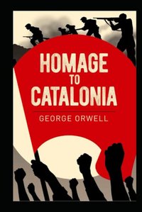 Homage to Catalonia by George Orwell (Independently Published 2022)