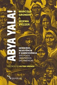 Abya Yala!: Genocídio, Resistência e Sobrevivência dos Povos Originários das Américas