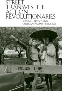 Street Transvestite Action Revolutionaries (STAR): Survival, Revolt, and Queer Antagonist Struggle