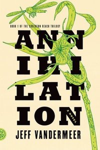 Annihilation (Farrar, Straus and Giroux 2014)