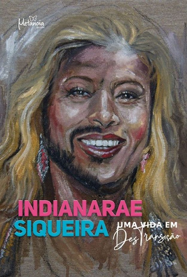 Indianarae Siqueira: uma vida em DesTransição