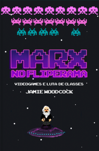 Marx no Fliperama: Videogames e Luta de Classes