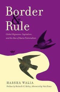 Border and Rule: Global Migration, Capitalism, and the Rise of Racist Nationalism