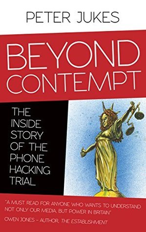 Beyond Contempt: The Inside Story of the Phone Hacking Trial