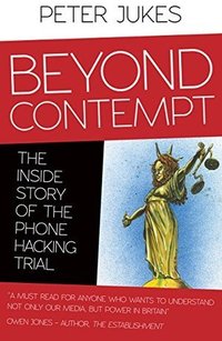 Beyond Contempt: The Inside Story of the Phone Hacking Trial